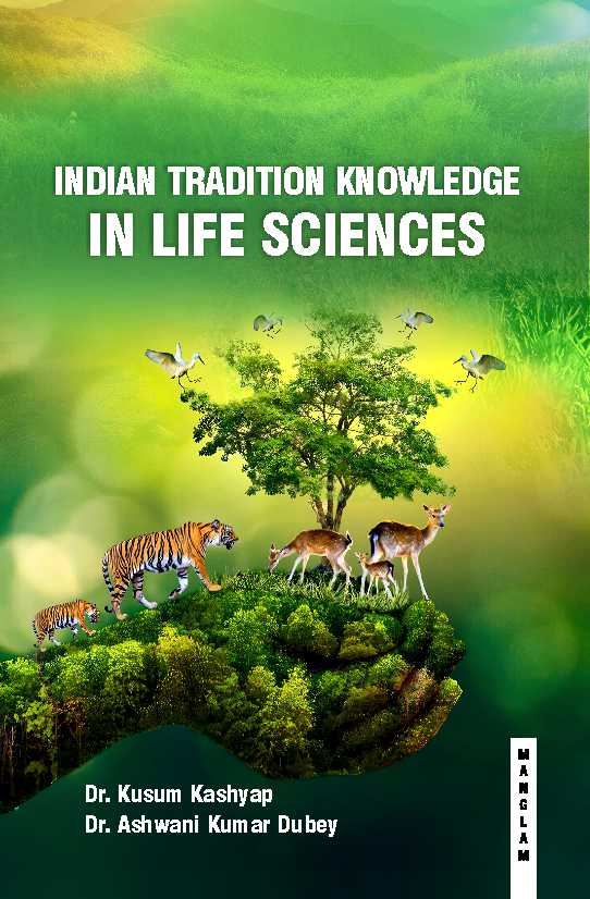 INDIAN TRADITION KNOWLEDGE IN LIFE SCIENCES - demy 322Pages Hardcover